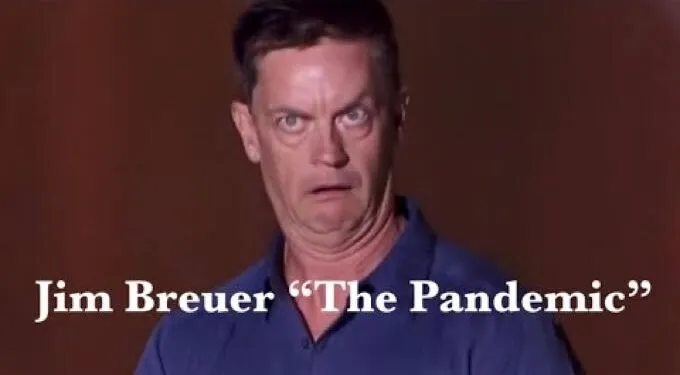 Comedian Jim Breuer: “The Pandemic” (Somebody Had To Say It)