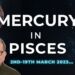Mercury in Pisces 2nd-19th March, DEEP DIVE, Event Chart, Key Aspects + Zodiac Forecasts all signs