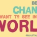 The Key to Unlocking Change: Be What You Want to See