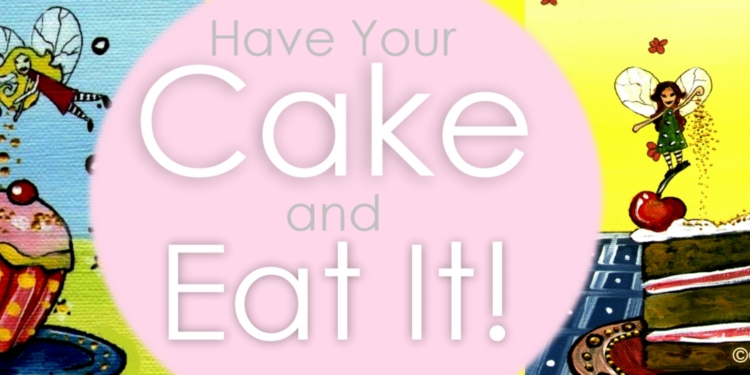 Have Your Cake and Eat It
