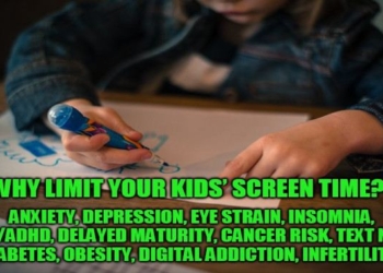 Why Limit Your Kids’ Screen Time? Anxiety, Depression, Eye Strain, Insomnia, ADD/ADHD, Delayed Maturity, Cancer Risk, Text Neck, Diabetes, Obesity, Digital Addiction, Infertility…