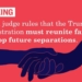 Ripping Trump for Treating Children Worse Than Seized Property, Judge Orders Reunification of Separated Families