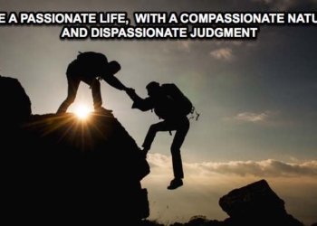 How To Cultivate Three Life Changing Qualities: Passion, Compassion, and Dispassion