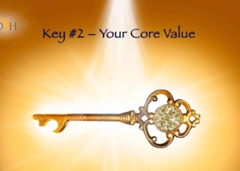The 6 Simple Keys to Living a Spiritually Connected and Purpose Filled Life: Key 2- Finding Your Core Value