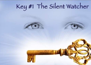 The 6 Simple Keys to Living a Spiritually Connected and Purpose Filled Life: Key 1 – The Silent Watcher