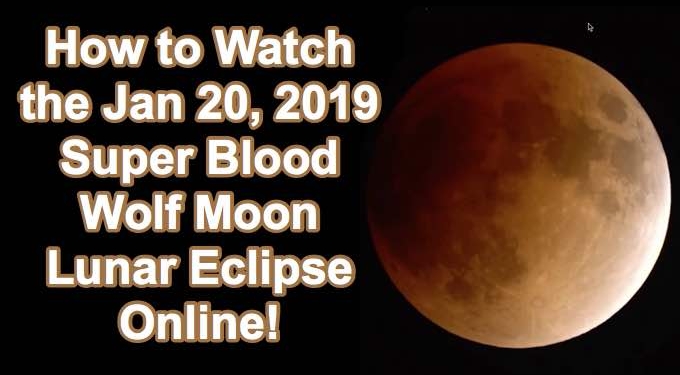 How to Watch the Jan 20 Super Blood Wolf Moon Lunar Eclipse Online!