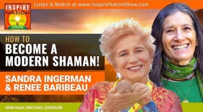 Become a Modern Shaman! | Shamanic Tools, Ceremonies & Journeys with Sandra Ingerman & Renee Baribeau