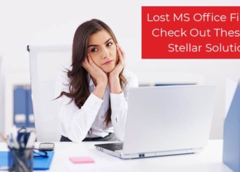 Lost MS Office Files? Check Out These 4 Stellar Solutions