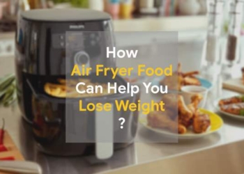 How Air Fried Food Can Help You Lose Weight