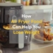 How Air Fried Food Can Help You Lose Weight