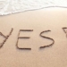 Just Say Yes! 5 Yeses that Enhance Your Life