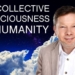 Eckhart Tolle: How To Benefit The Collective Consciousness of Humanity
