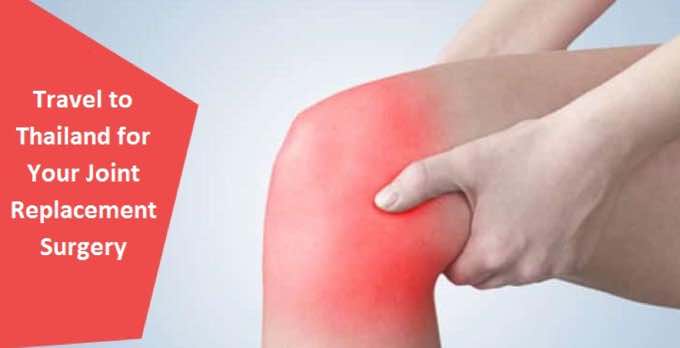Travel to Thailand for Your Joint Replacement Surgery