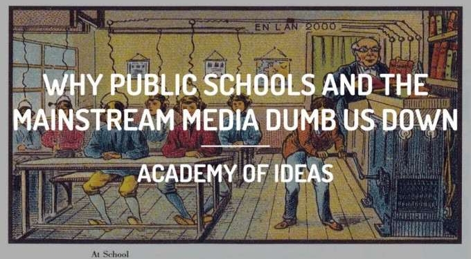 Why Public Schools and the Mainstream Media Dumb Us Down