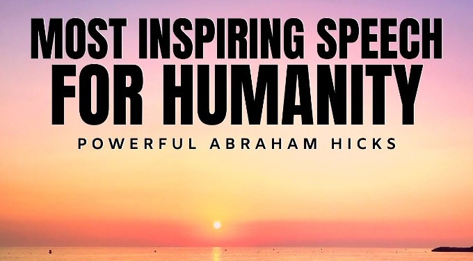 Abraham Hicks: Most Inspiring Speech For Humanity Right Now | Law Of Attraction (LOA)