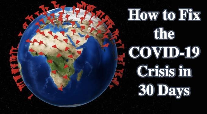 How to Fix the COVID-19 Crisis in 30 Days