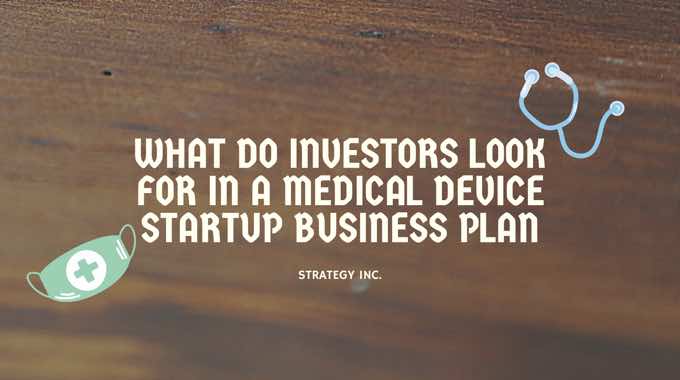 What Do Investors Look For in a Medical Device Startup Business Plan