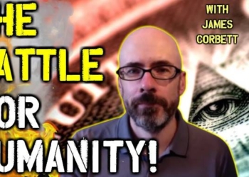 James Corbett: THIS Is The Battle For Humanity! – The Technocratic Enslavement END GAME!