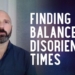Finding Balance in Disorienting Times | Lee Harris