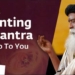 What Chanting A Mantra Can Do to You – Sadhguru