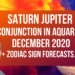 Saturn Jupiter Great Conjunction in Aquarius – 21st December 2020 + Zodiac Sign Forecasts…