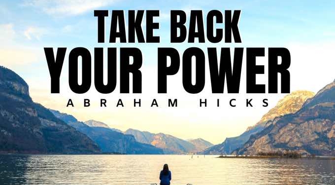 Abraham Hicks: Take Back Your Power _ Law Of Attraction (LOA)