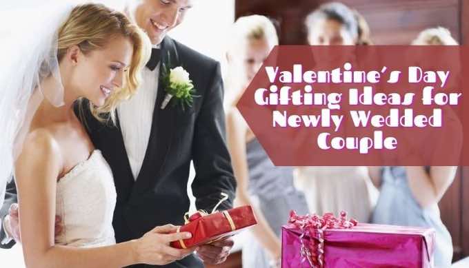 Interesting Valentine’s Day Gifting Ideas for Newly Wedded Couple