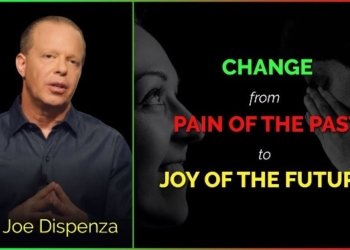 Change from Pain of the Past to Joy of the Future | Dr. Joe Dispenza