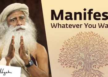 Sadhguru On How to Manifest What You Really Want