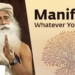 Sadhguru On How to Manifest What You Really Want