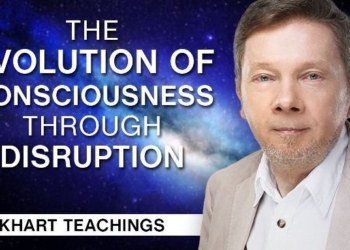 The Evolution of Consciousness Through Disruption | Eckhart Tolle Teachings