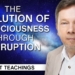 The Evolution of Consciousness Through Disruption | Eckhart Tolle Teachings