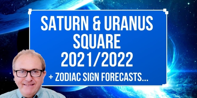 Saturn & Uranus Square 2021/2022 + Zodiac Sign Forecasts