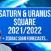 Saturn & Uranus Square 2021/2022 + Zodiac Sign Forecasts
