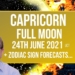 Capricorn Full Moon June 24th 2021 + Zodiac Sign Forecasts