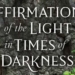 Affirmations in the Light in Times of Darkness