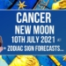 Cancer New Moon July 10th 2021 + Zodiac Sign Forecasts
