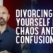 Divorcing Yourself from Chaos and Confusion | Lee Harris