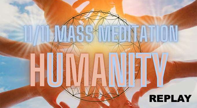 11/11 Mass Meditation for UNITY of hUmaNITY REPLAY