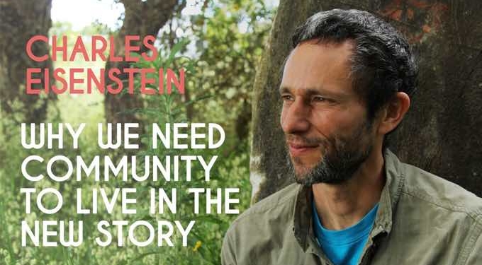 Why We Need Community To Live In the New Story | Charles Eisenstein