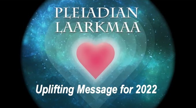 Pleiadian Laarkmaa’s Uplifting Message and Predictions for 2022!