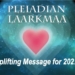Pleiadian Laarkmaa’s Uplifting Message and Predictions for 2022!