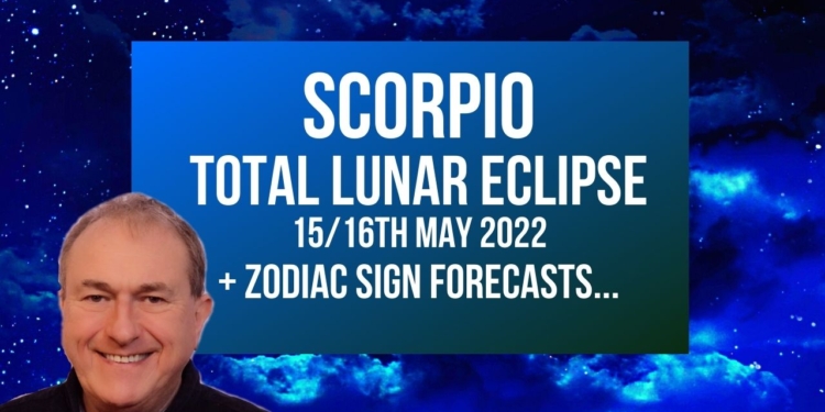 Scorpio Total Lunar Eclipse – 15th/16th May 2022 Astrology + Zodiac Forecasts