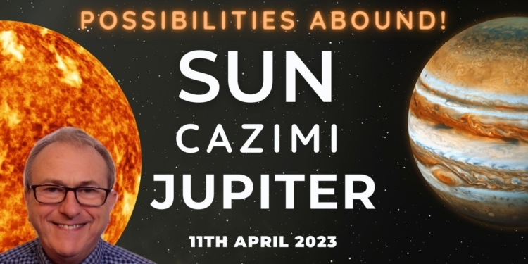 Sun Cazimi Jupiter 11th April 2023 – Fortune Favours the Brave. Possibilities abound + All Signs!