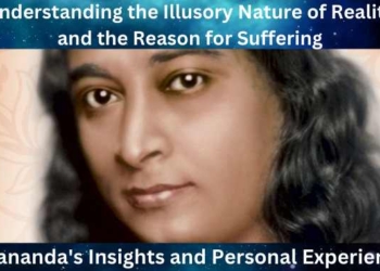 Understanding the Illusory Nature of Reality and the Reason for Suffering: Yogananda’s Insights and Personal Experiences