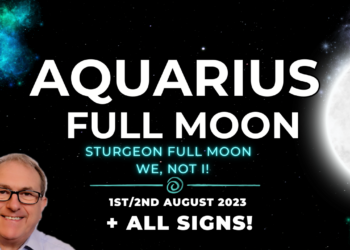 Aquarius Full Moon 1/2 August 2023 – Sturgeon Full Moon – We, Not I! + Horoscope Forecasts ALL SIGNS