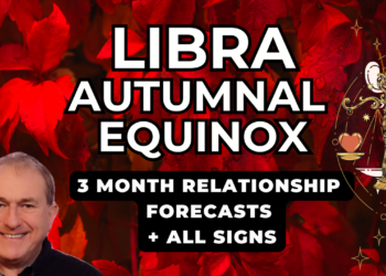 Libra Autumnal Equinox – Three Month LOVE & RELATIONSHIP Forecasts + All Signs