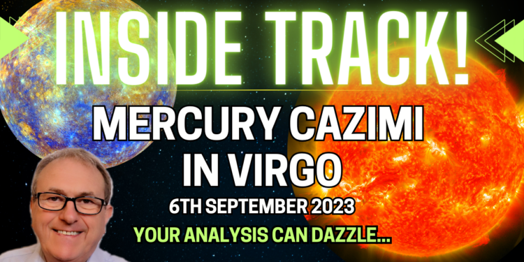 Mercury Cazimi in Virgo – This CAN be LUCKY…6th September 2023
