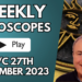 Weekly Video Horoscopes WC 27th November 2023…