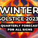 Winter Solstice and Quarterly Astrology Forecast All Signs…